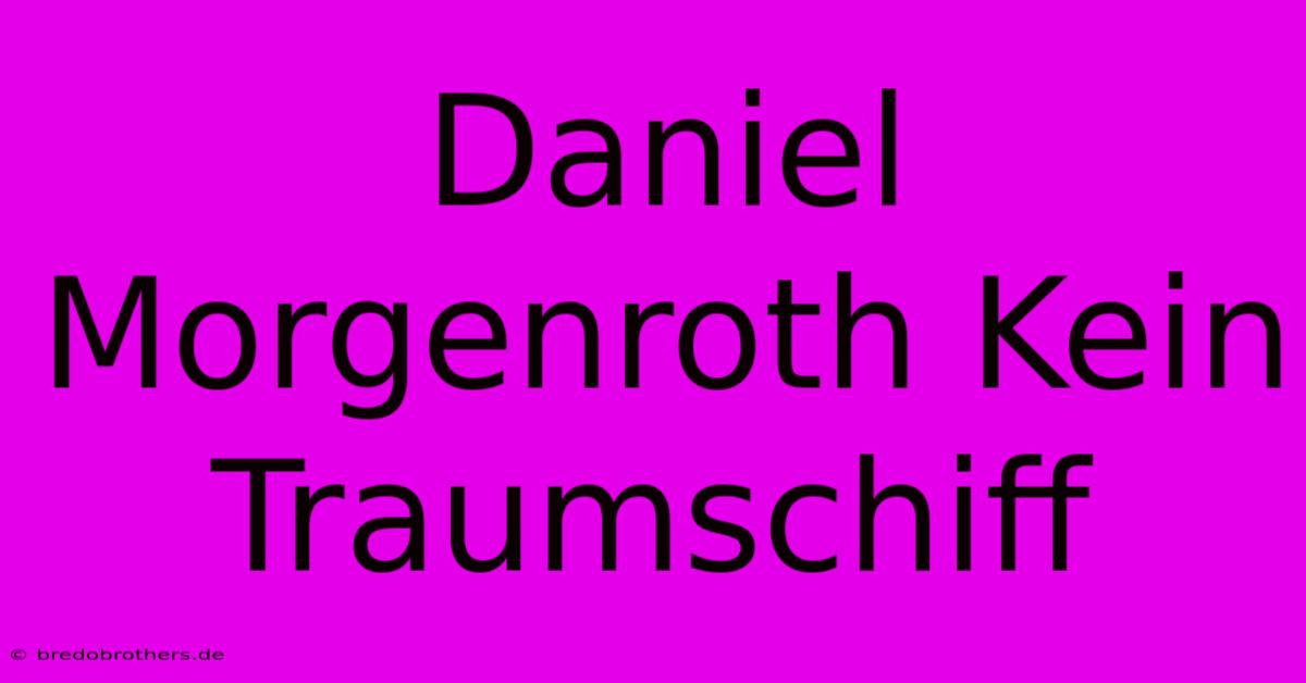 Daniel Morgenroth Kein Traumschiff