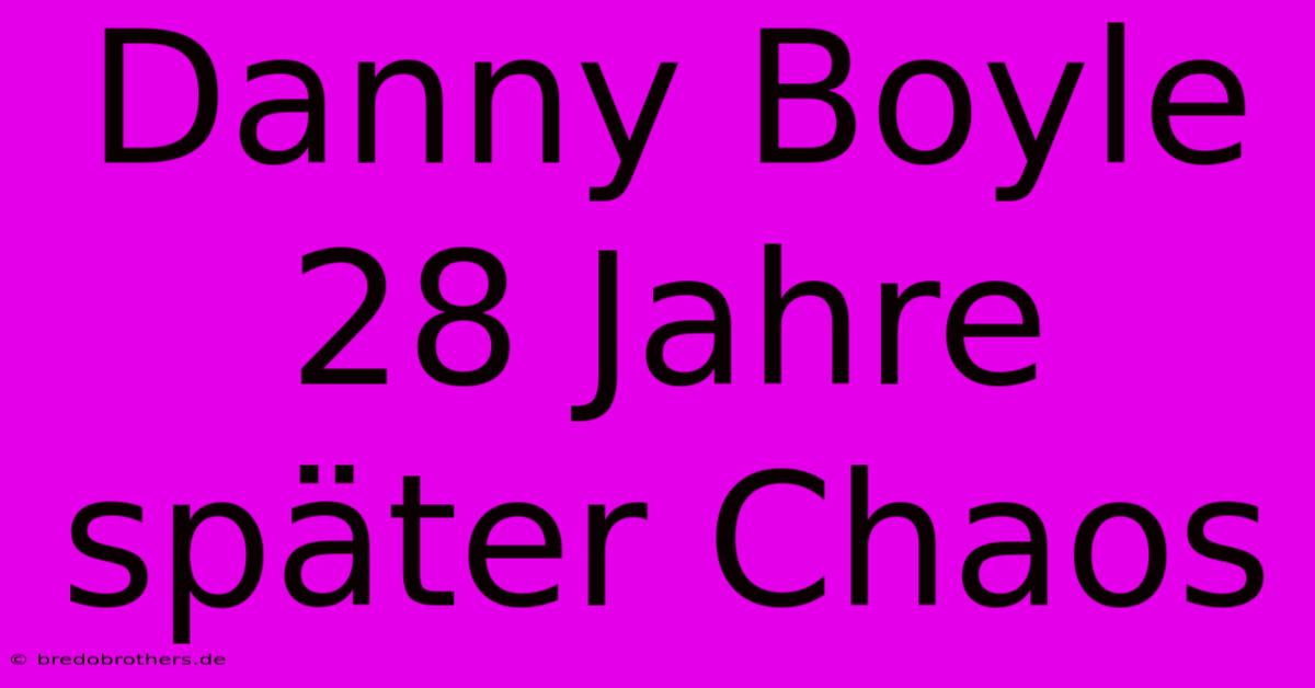 Danny Boyle 28 Jahre Später Chaos