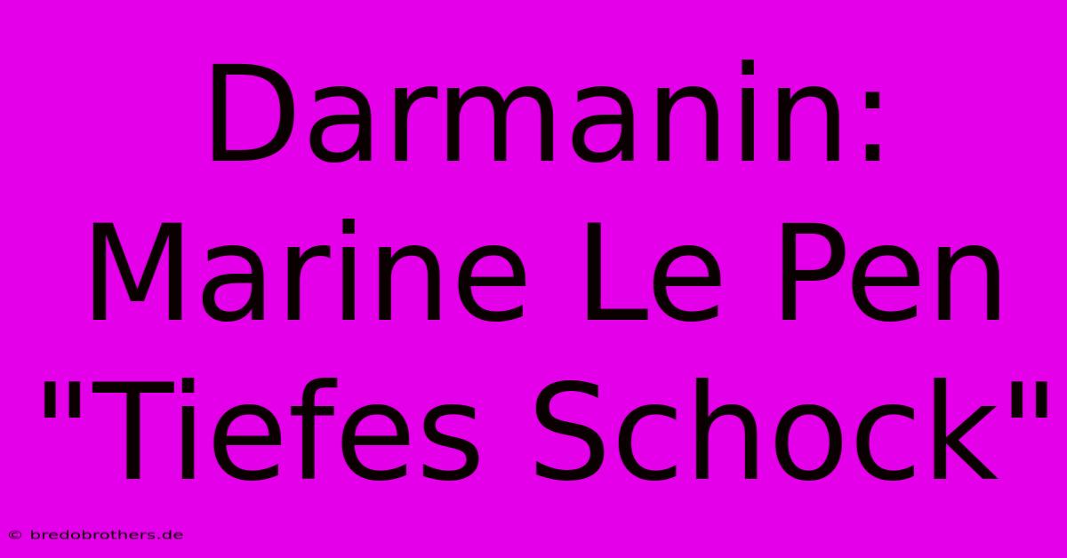 Darmanin: Marine Le Pen 