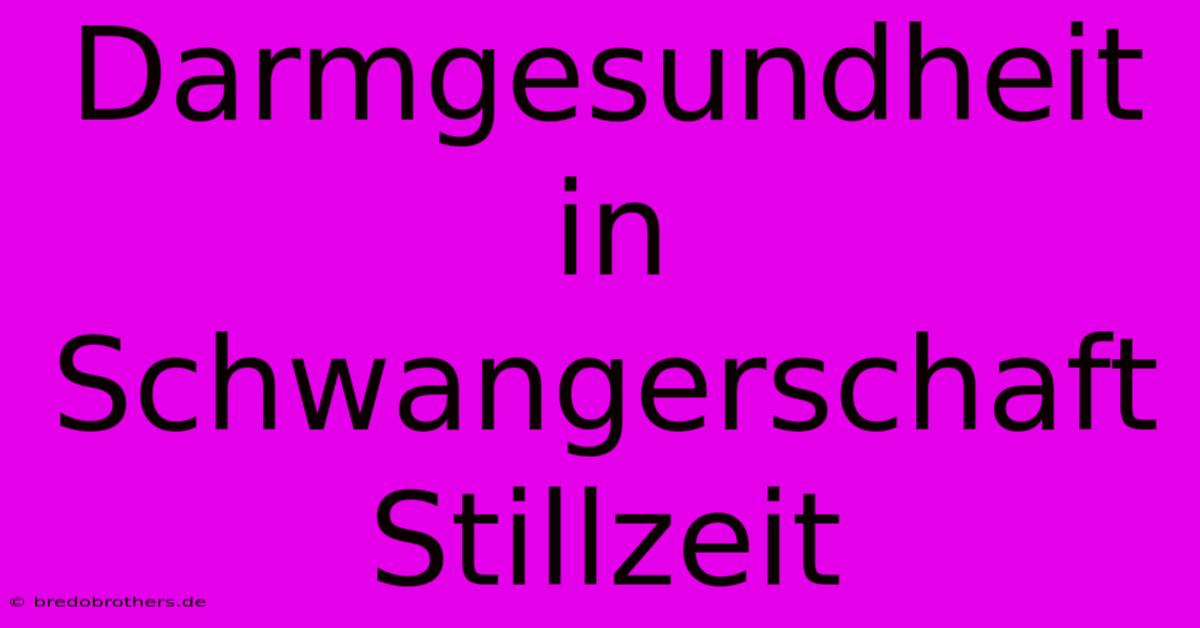 Darmgesundheit In Schwangerschaft Stillzeit