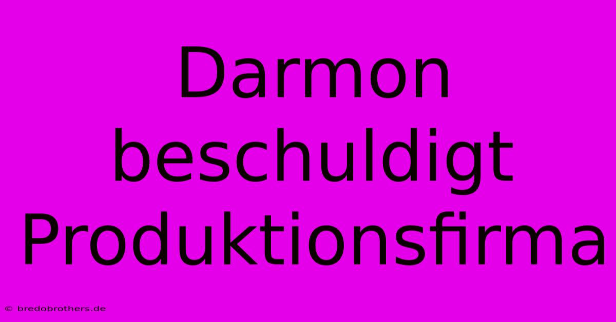 Darmon Beschuldigt Produktionsfirma