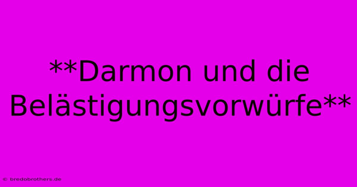 **Darmon Und Die Belästigungsvorwürfe**