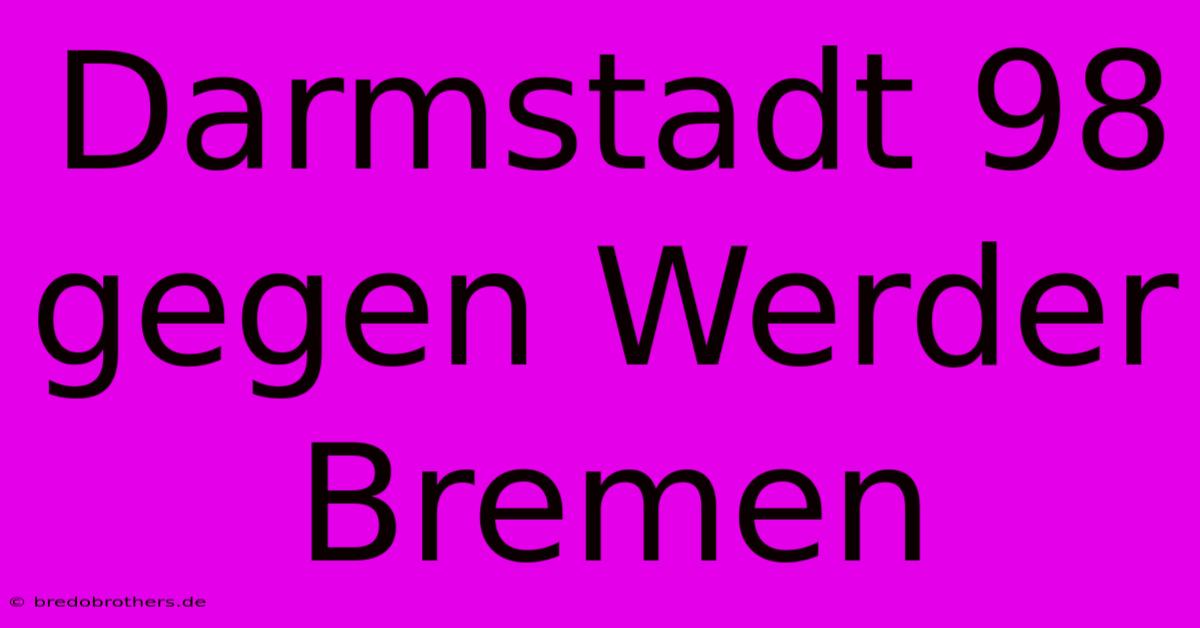 Darmstadt 98 Gegen Werder Bremen