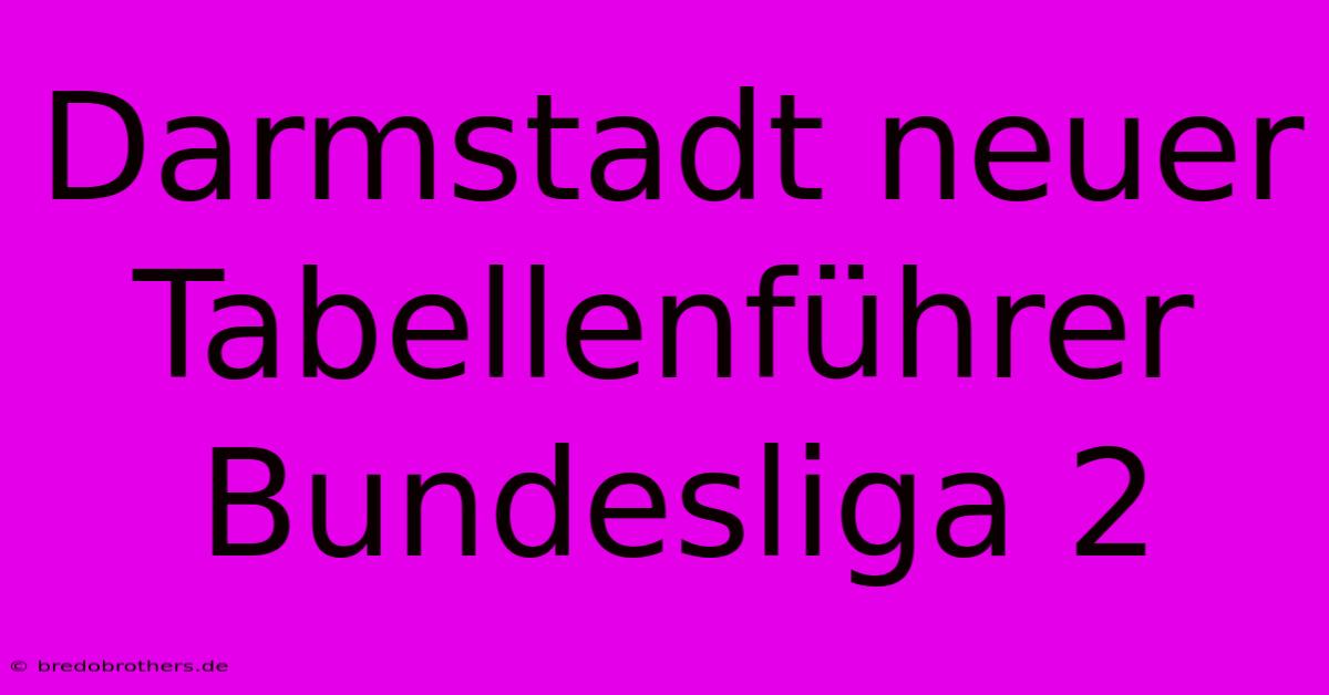 Darmstadt Neuer Tabellenführer Bundesliga 2