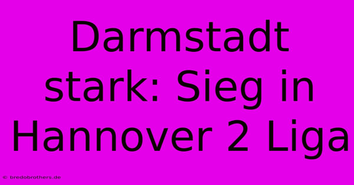 Darmstadt Stark: Sieg In Hannover 2 Liga