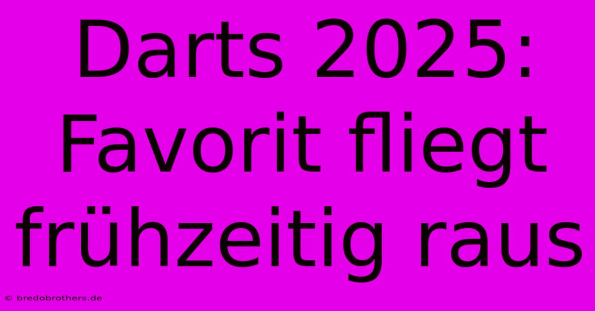 Darts 2025: Favorit Fliegt Frühzeitig Raus