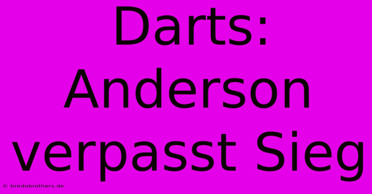 Darts: Anderson Verpasst Sieg