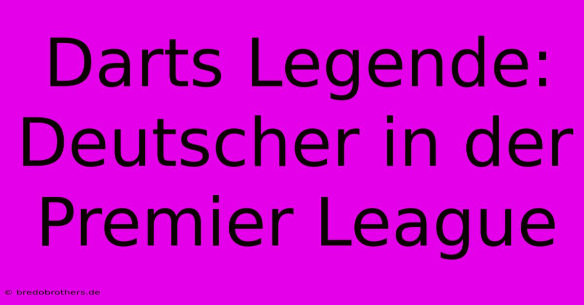 Darts Legende: Deutscher In Der Premier League