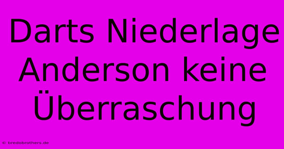 Darts Niederlage Anderson Keine Überraschung