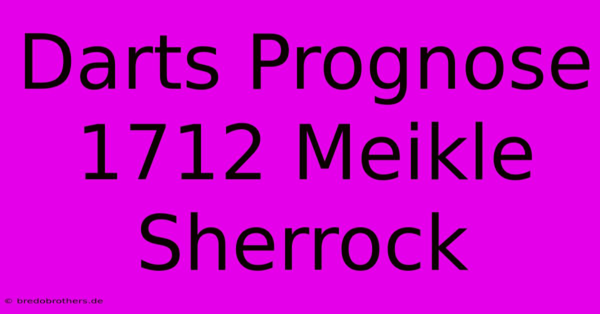 Darts Prognose 1712 Meikle Sherrock