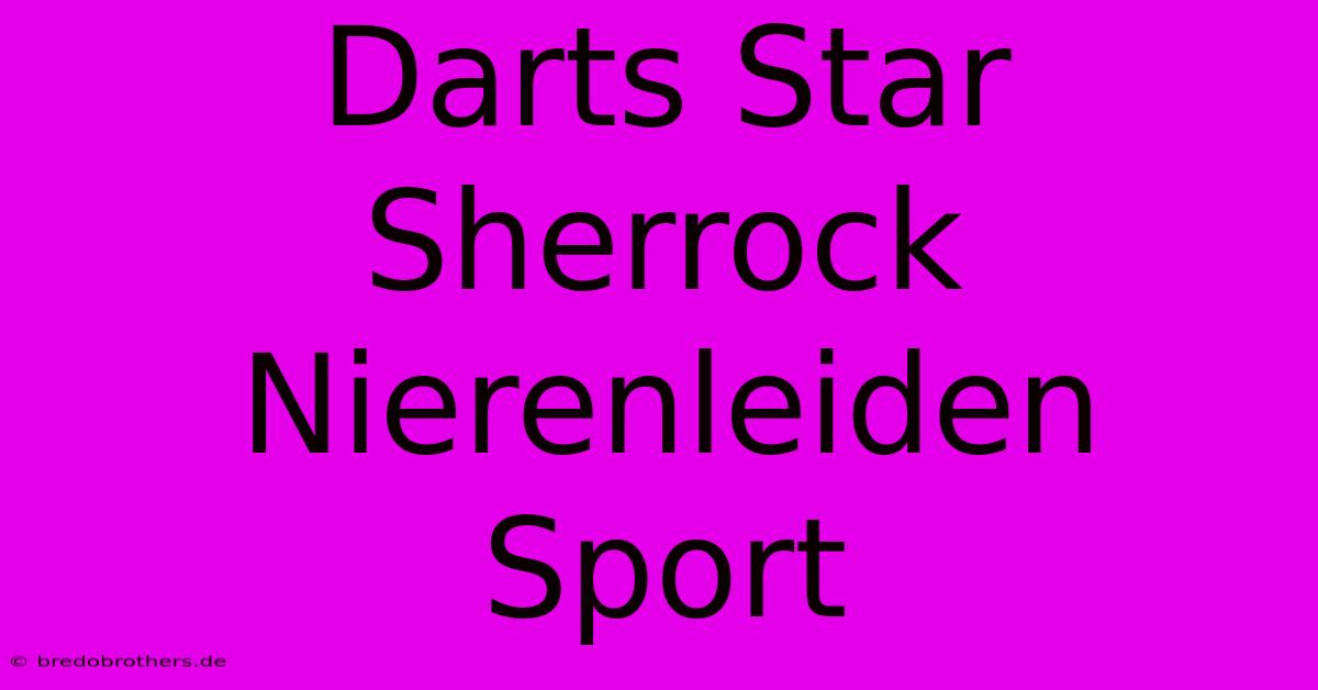 Darts Star Sherrock Nierenleiden Sport