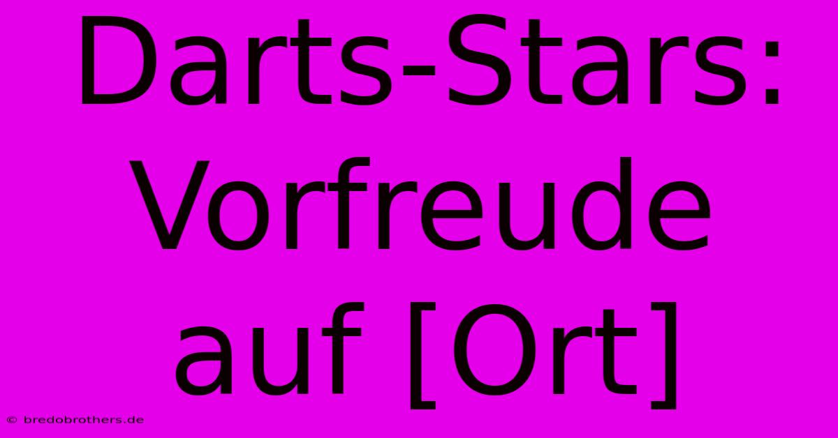 Darts-Stars: Vorfreude Auf [Ort]