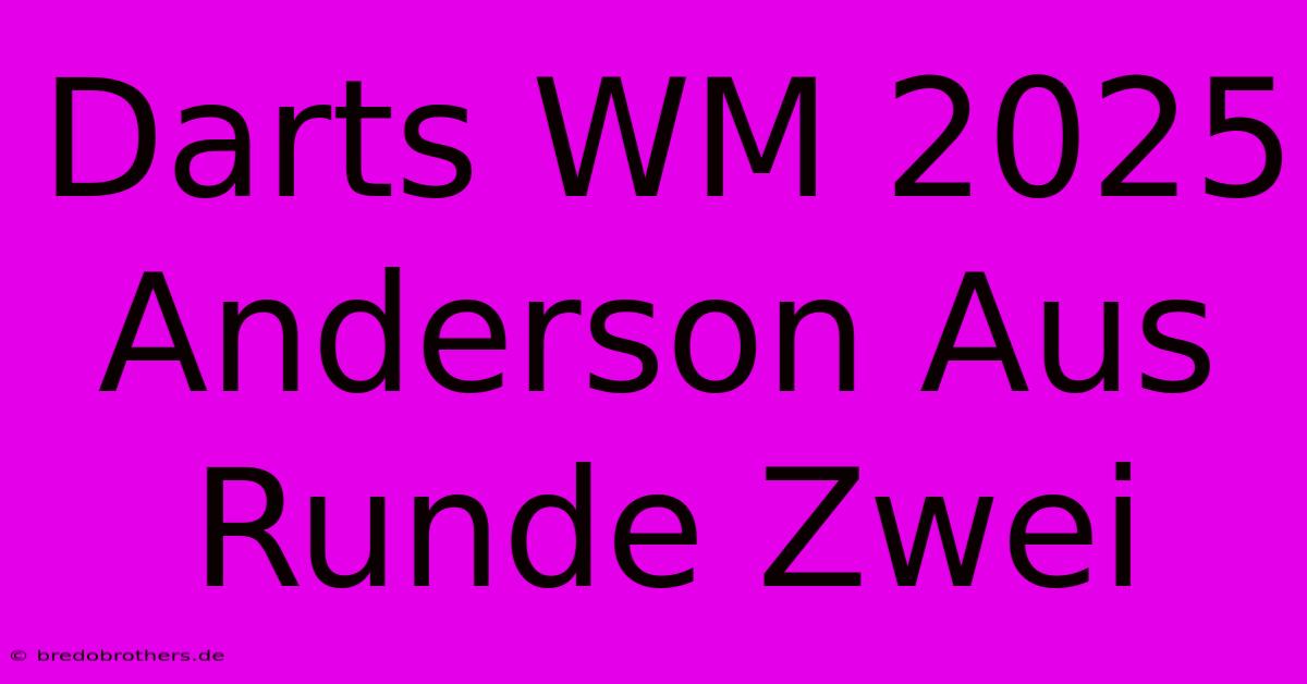 Darts WM 2025 Anderson Aus Runde Zwei