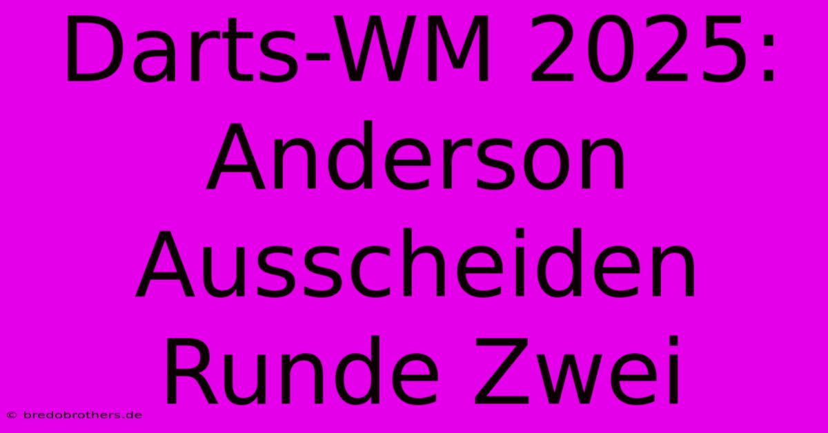 Darts-WM 2025:  Anderson Ausscheiden Runde Zwei