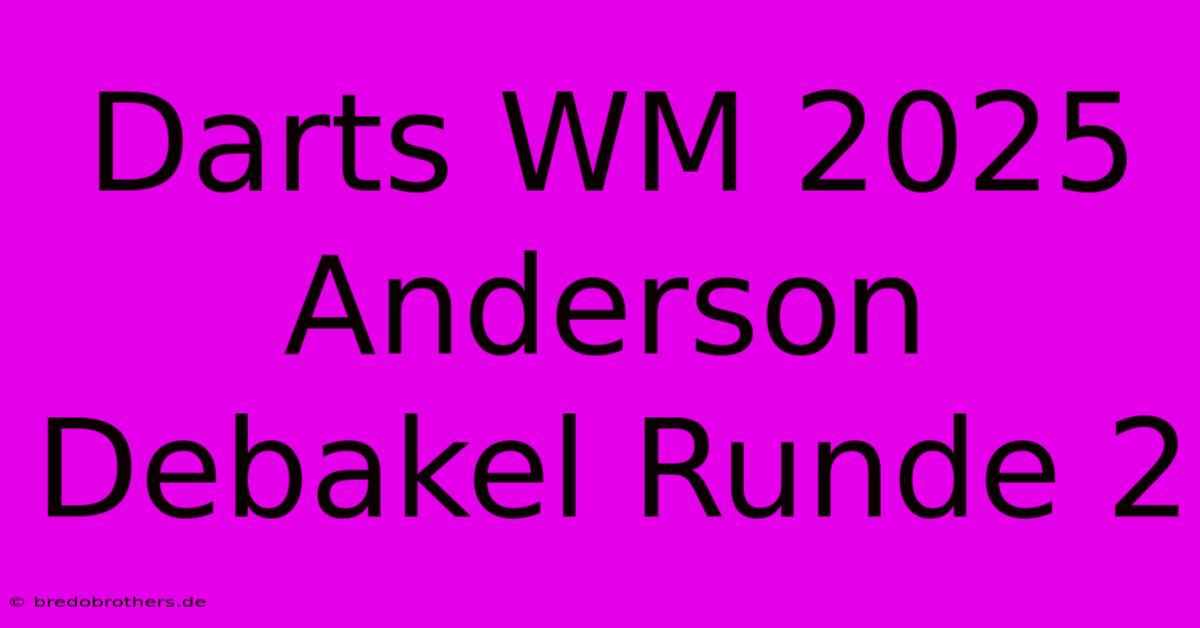 Darts WM 2025 Anderson Debakel Runde 2