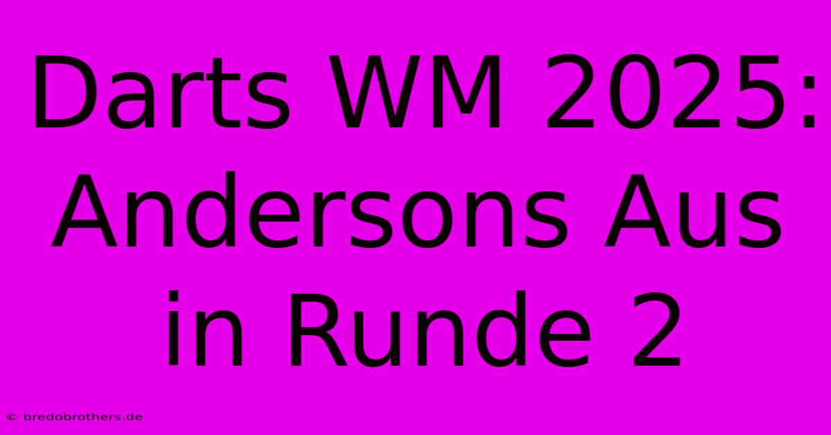 Darts WM 2025: Andersons Aus In Runde 2