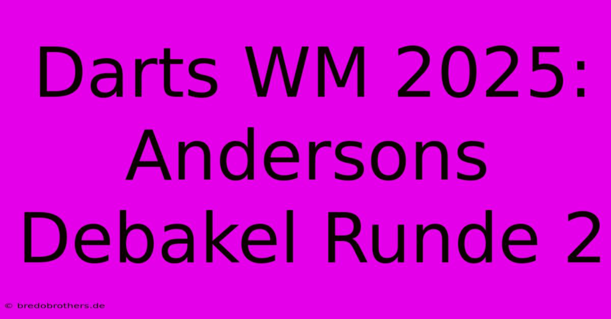 Darts WM 2025: Andersons Debakel Runde 2