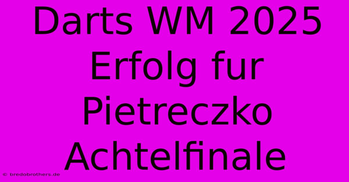 Darts WM 2025 Erfolg Fur Pietreczko Achtelfinale