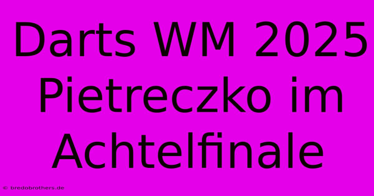 Darts WM 2025 Pietreczko Im Achtelfinale