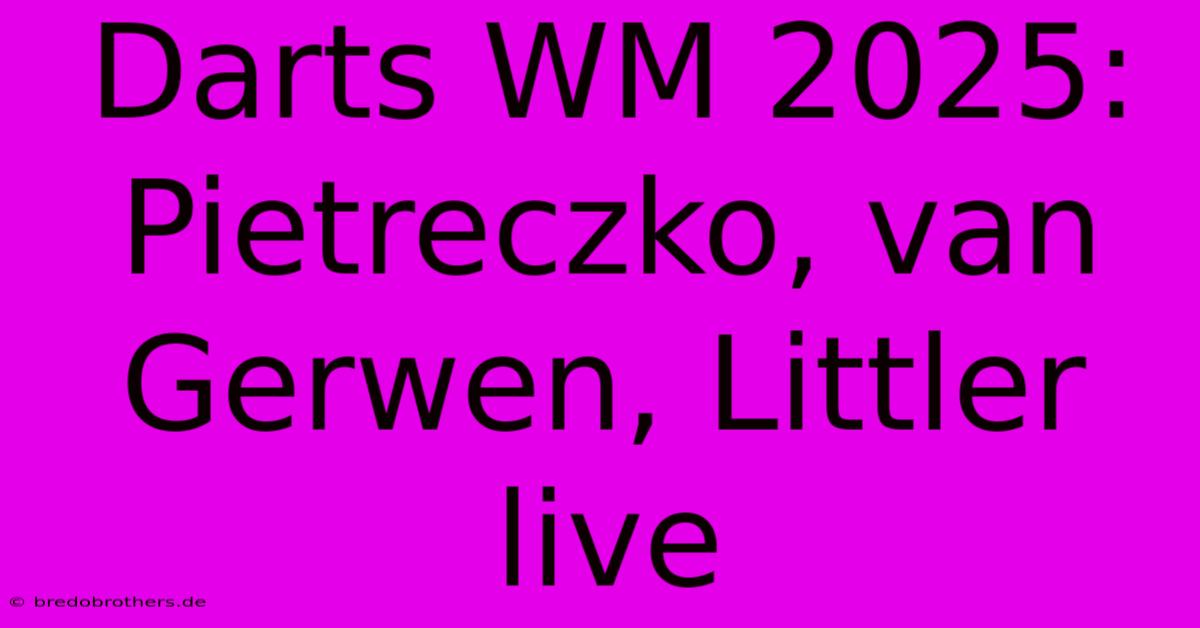 Darts WM 2025: Pietreczko, Van Gerwen, Littler Live