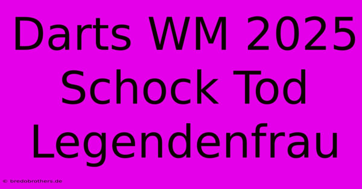 Darts WM 2025 Schock Tod Legendenfrau