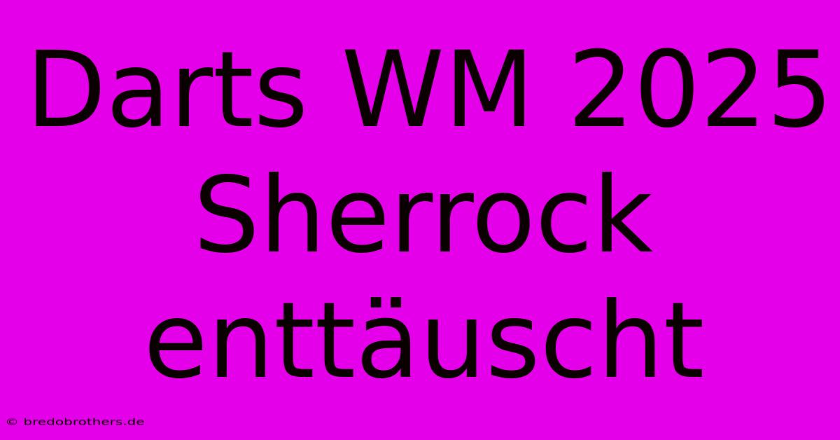 Darts WM 2025 Sherrock Enttäuscht