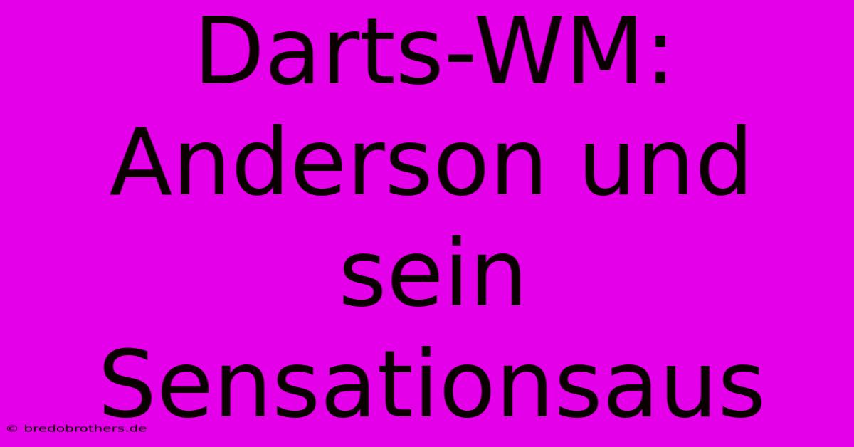 Darts-WM: Anderson Und Sein Sensationsaus