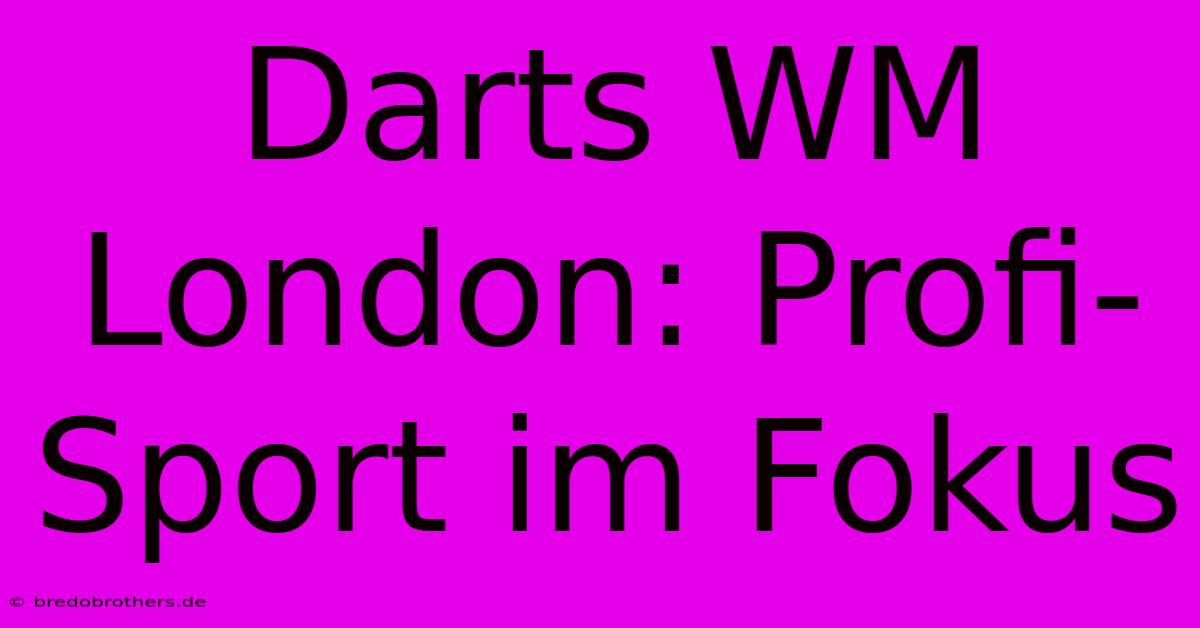 Darts WM London: Profi-Sport Im Fokus