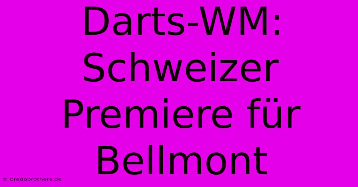 Darts-WM: Schweizer Premiere Für Bellmont