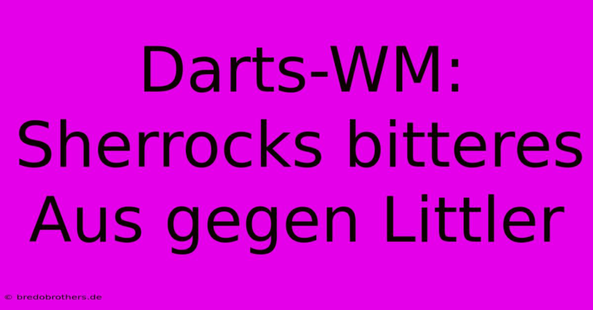 Darts-WM: Sherrocks Bitteres Aus Gegen Littler