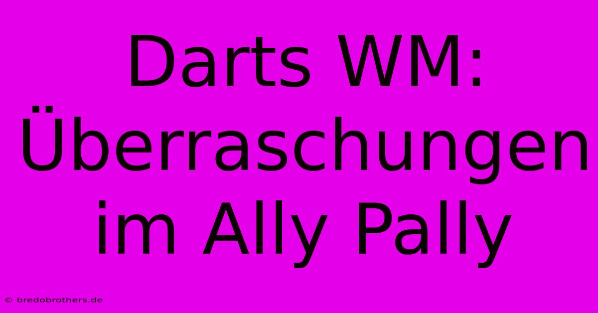 Darts WM: Überraschungen Im Ally Pally