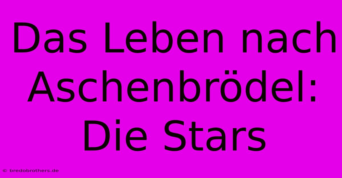 Das Leben Nach Aschenbrödel: Die Stars