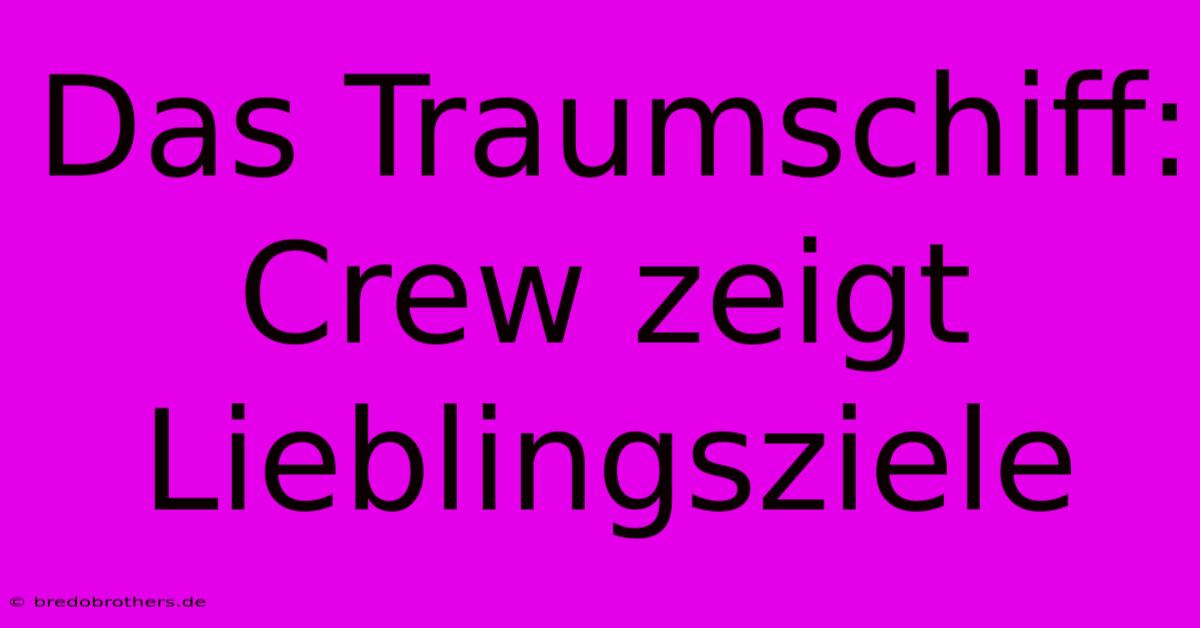 Das Traumschiff: Crew Zeigt Lieblingsziele