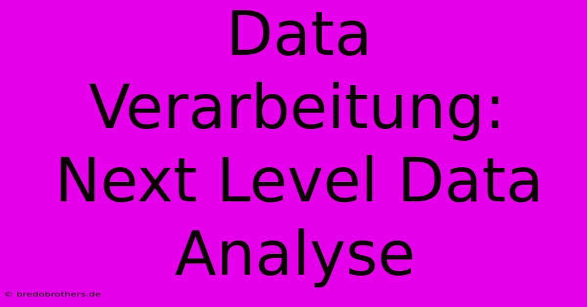 Data Verarbeitung: Next Level Data Analyse