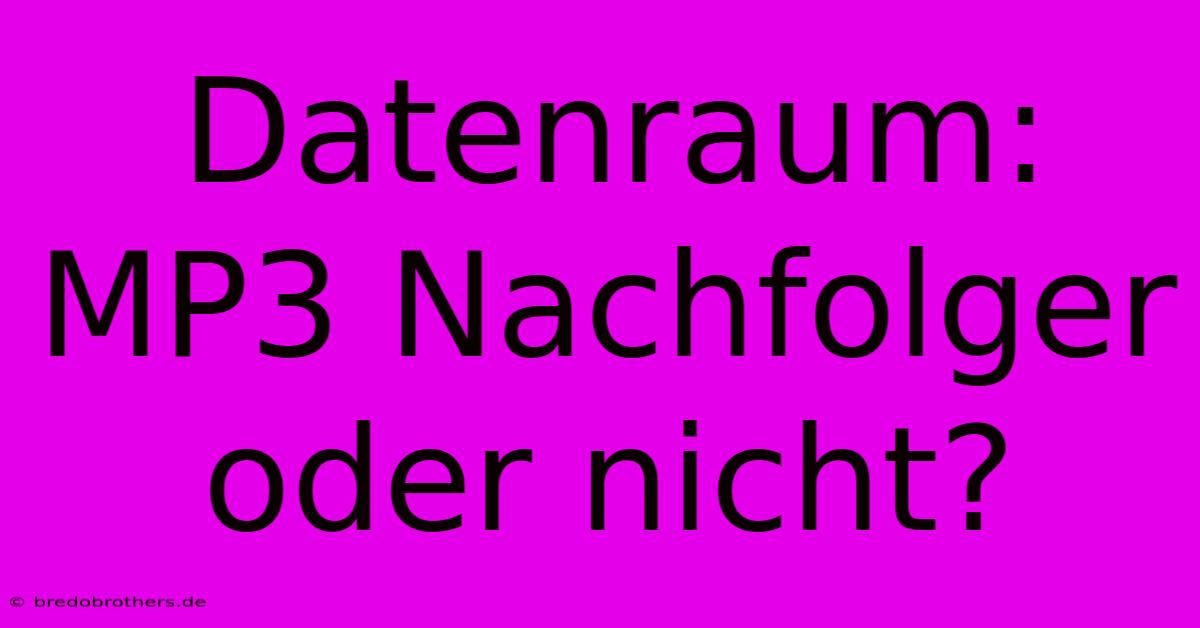 Datenraum:  MP3 Nachfolger Oder Nicht?