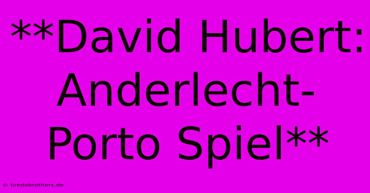 **David Hubert: Anderlecht-Porto Spiel**