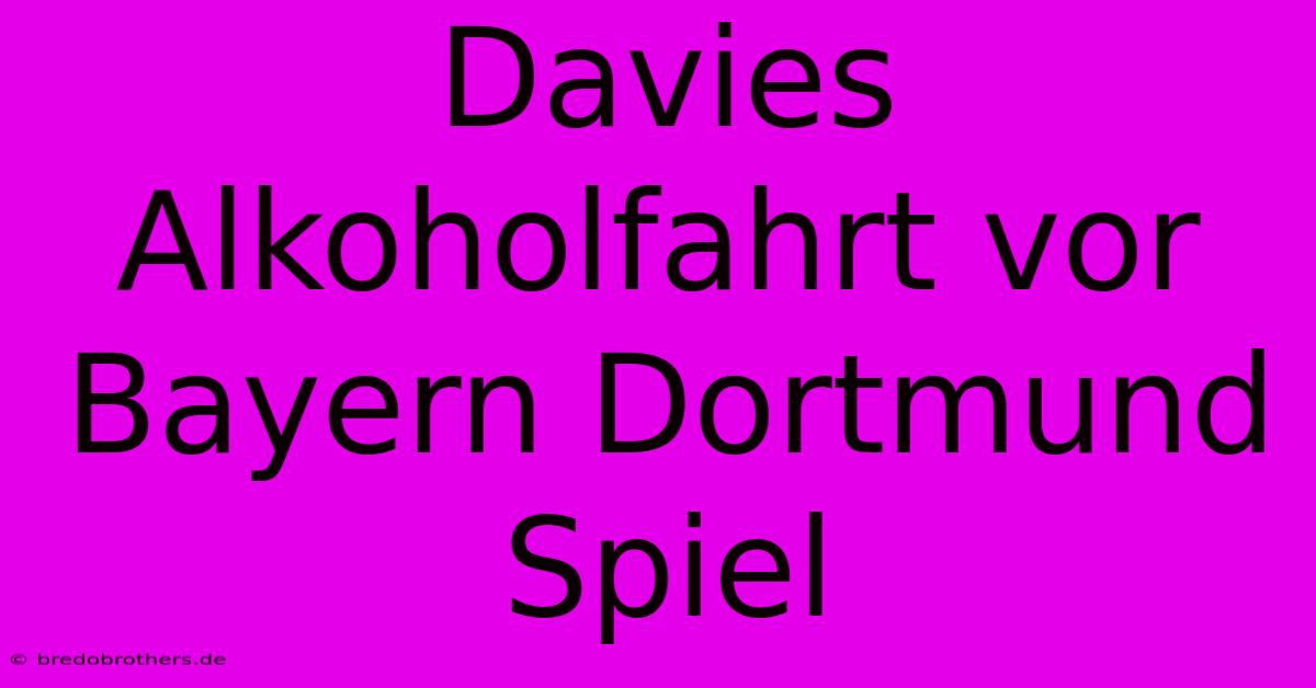 Davies Alkoholfahrt Vor Bayern Dortmund Spiel