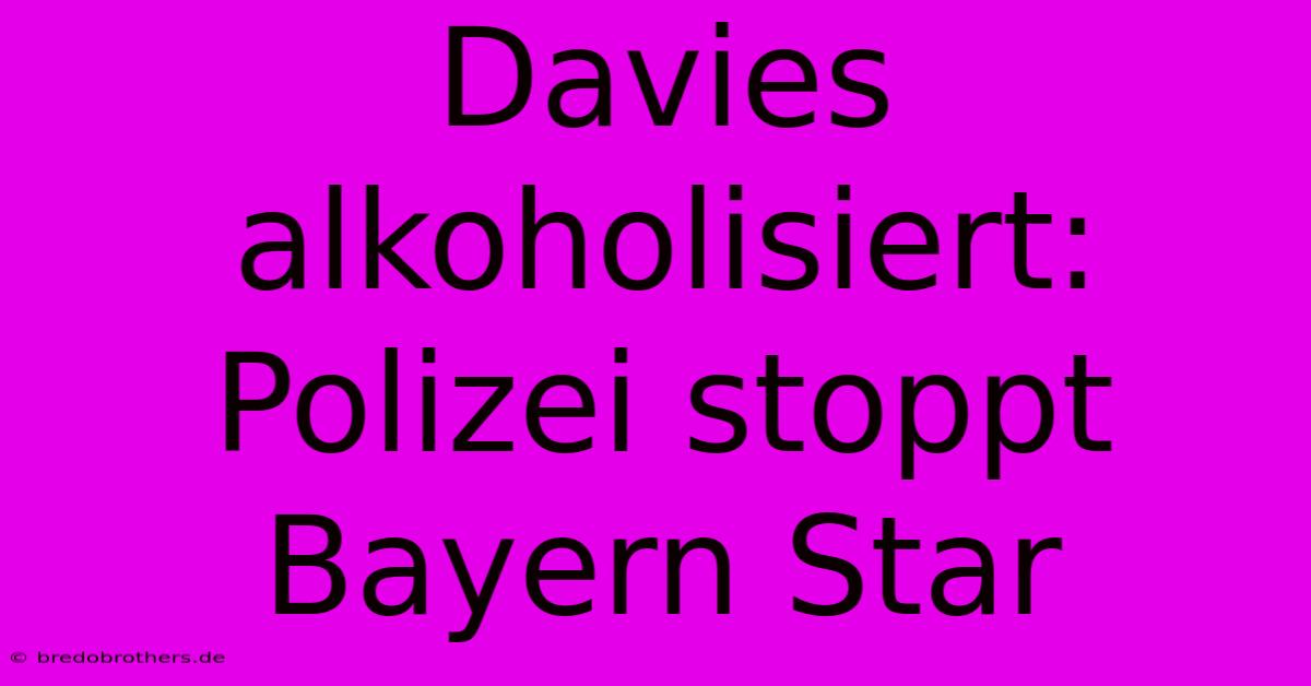 Davies Alkoholisiert: Polizei Stoppt Bayern Star