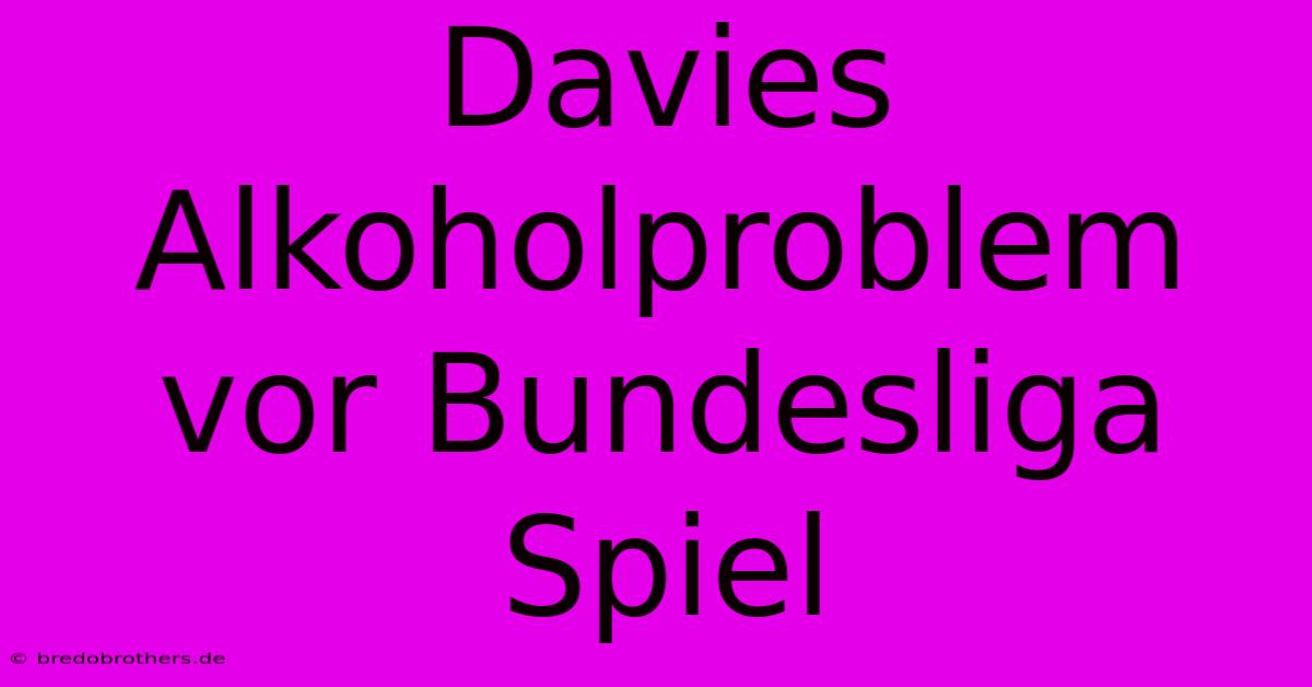 Davies  Alkoholproblem Vor Bundesliga Spiel