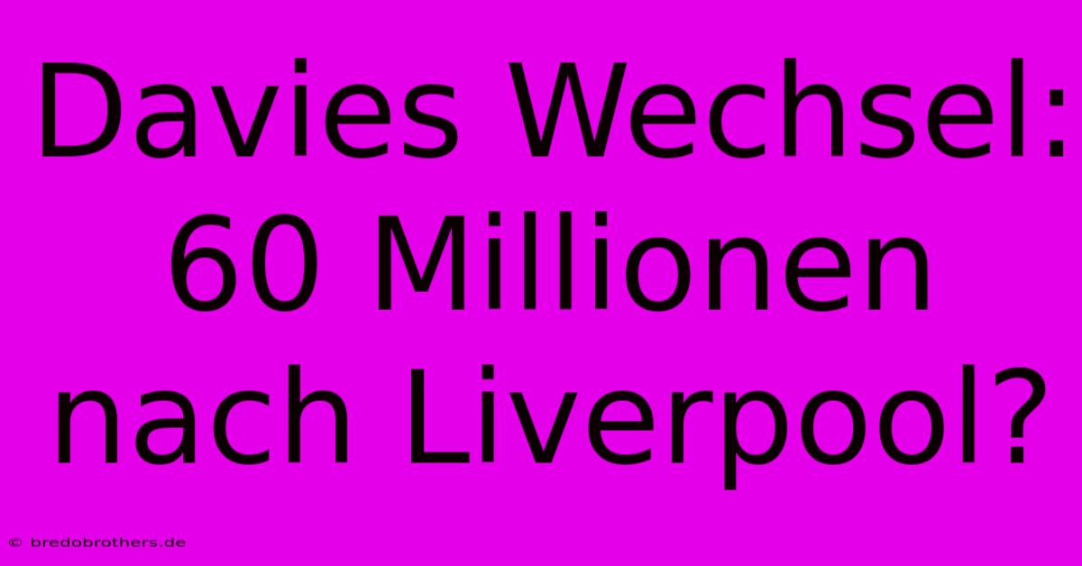 Davies Wechsel: 60 Millionen Nach Liverpool?