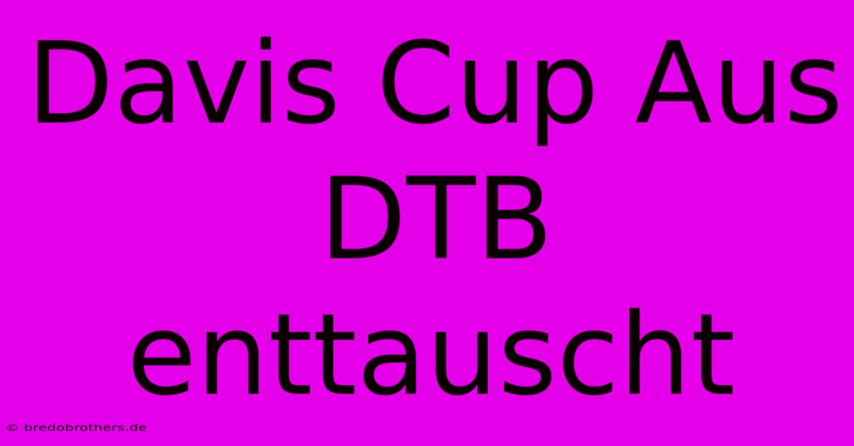 Davis Cup Aus DTB Enttauscht