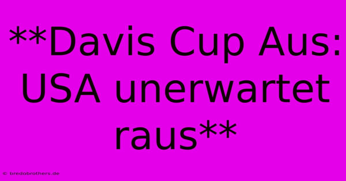 **Davis Cup Aus: USA Unerwartet Raus**