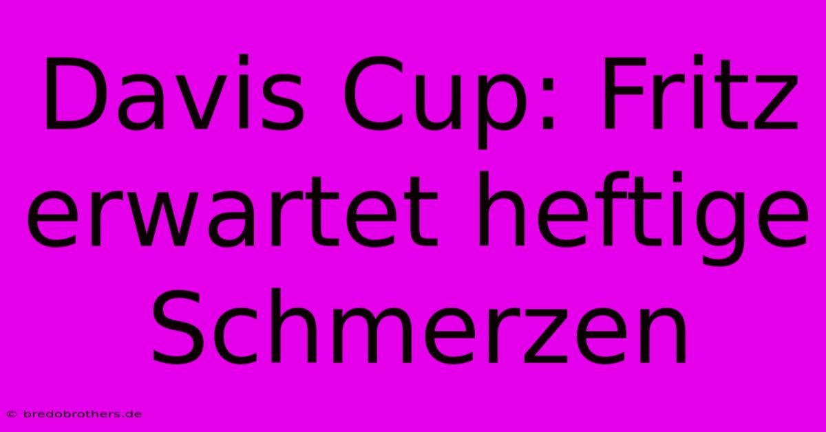 Davis Cup: Fritz Erwartet Heftige Schmerzen