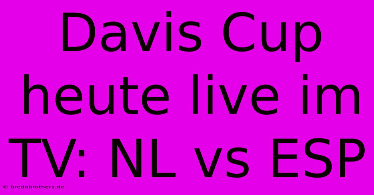 Davis Cup Heute Live Im TV: NL Vs ESP