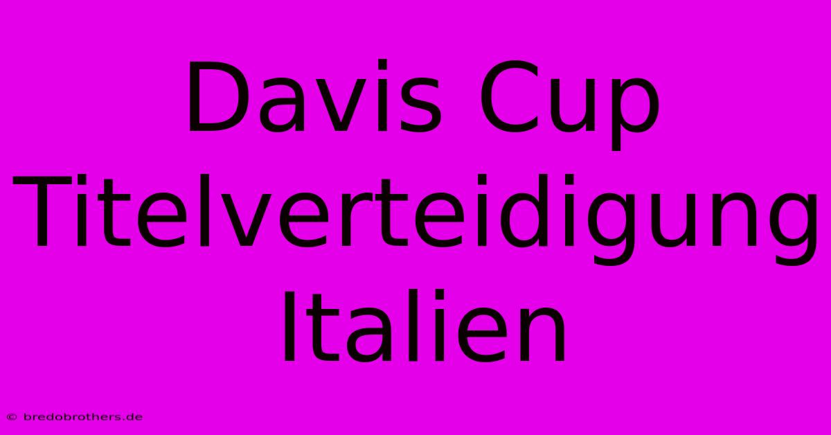 Davis Cup Titelverteidigung Italien