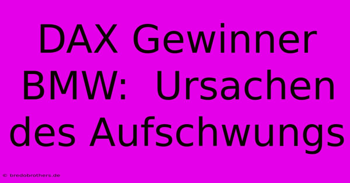 DAX Gewinner BMW:  Ursachen Des Aufschwungs