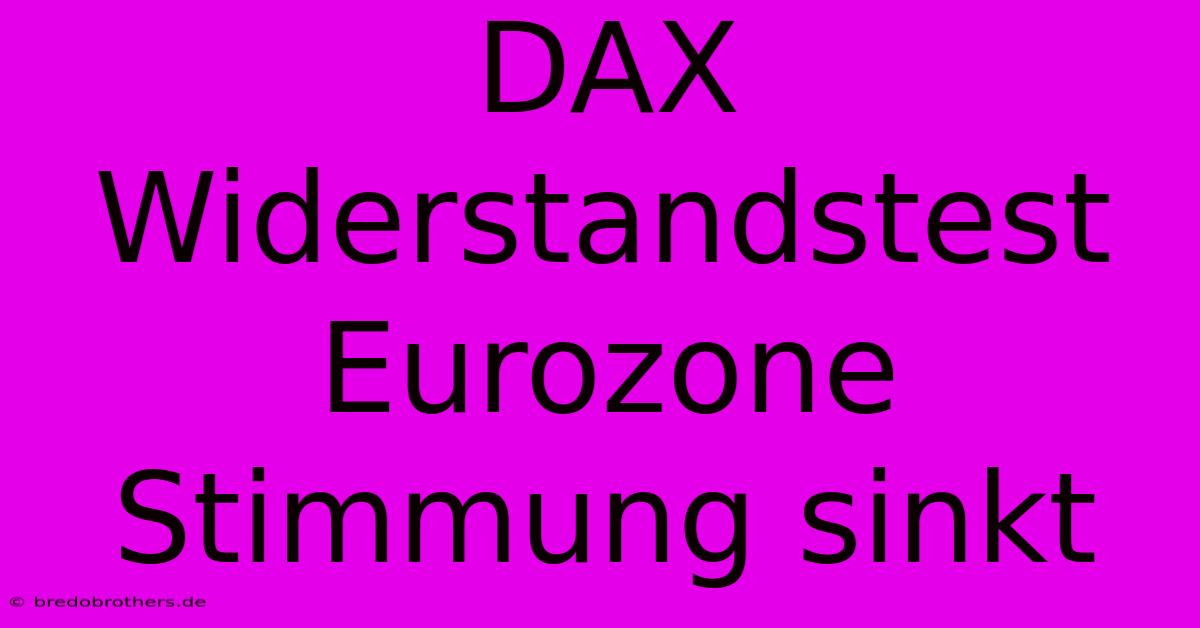 DAX Widerstandstest Eurozone Stimmung Sinkt