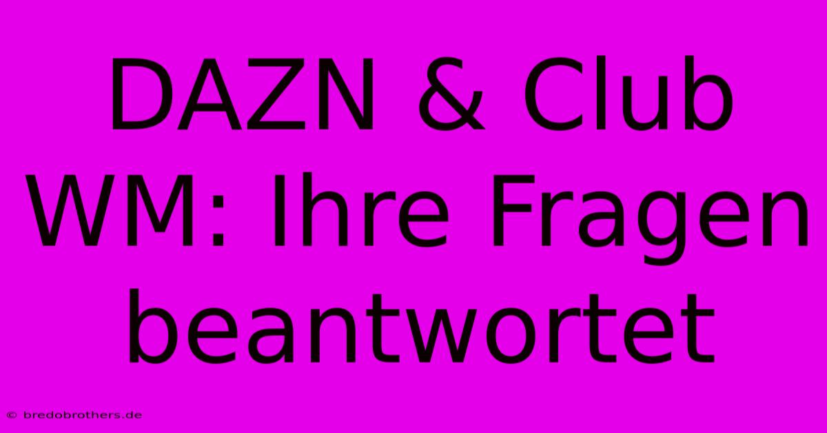 DAZN & Club WM: Ihre Fragen Beantwortet