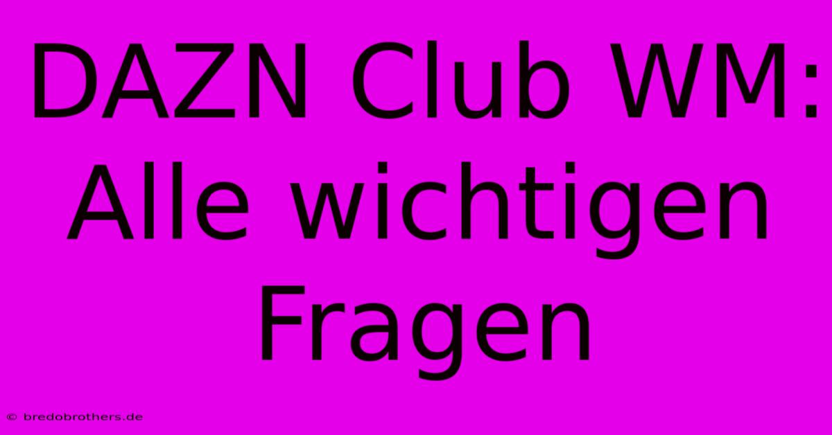 DAZN Club WM: Alle Wichtigen Fragen