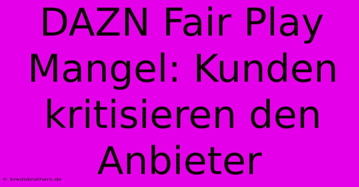 DAZN Fair Play Mangel: Kunden Kritisieren Den Anbieter